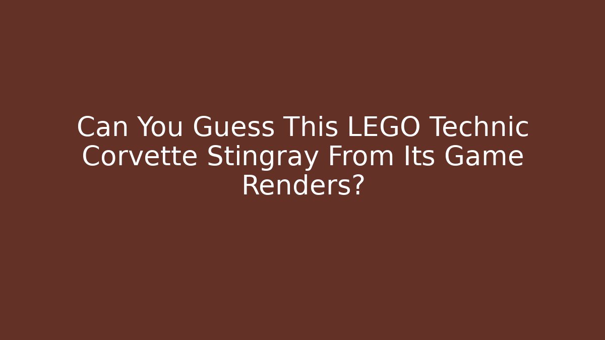 Can You Guess This LEGO Technic Corvette Stingray From Its Game Renders?