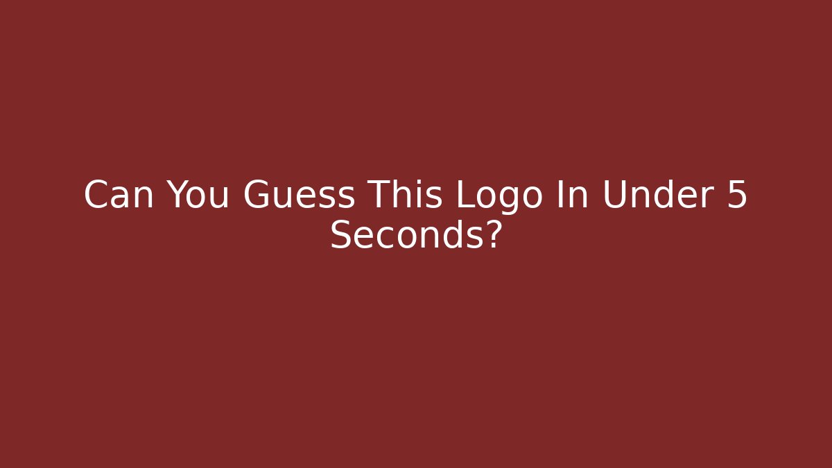 Can You Guess This Logo In Under 5 Seconds?