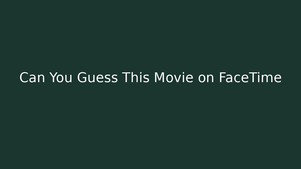 Can You Guess This Movie on FaceTime