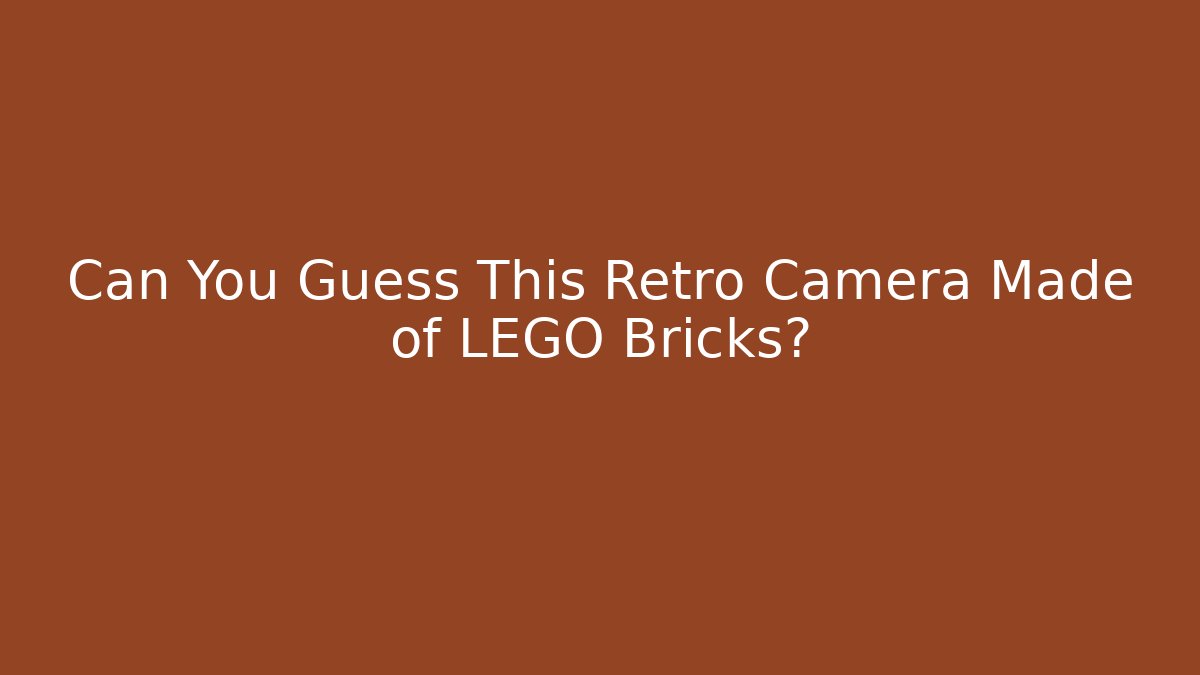 Can You Guess This Retro Camera Made of LEGO Bricks?