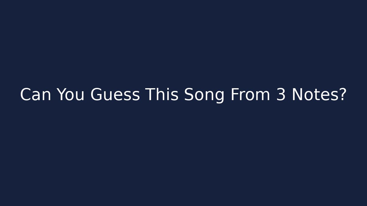 Can You Guess This Song From 3 Notes?