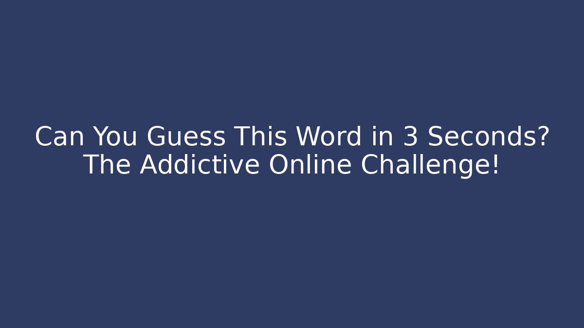 Can You Guess This Word in 3 Seconds? The Addictive Online Challenge!