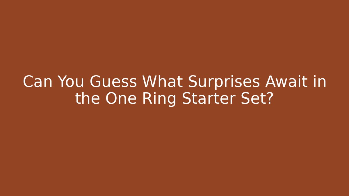Can You Guess What Surprises Await in the One Ring Starter Set? - Método de Aprovação