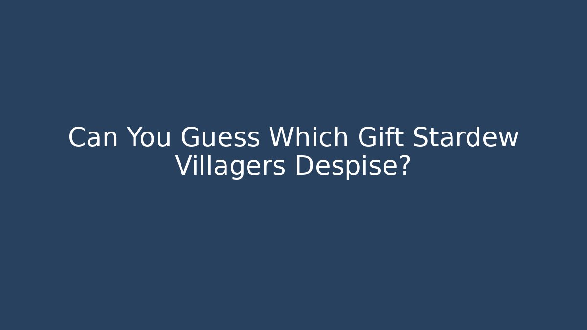 Can You Guess Which Gift Stardew Villagers Despise? - Método de Aprovação