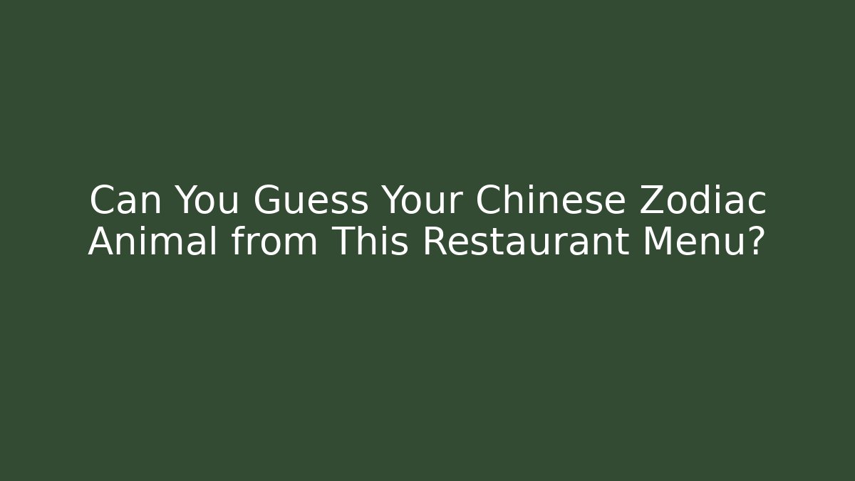 Can You Guess Your Chinese Zodiac Animal from This Restaurant Menu?