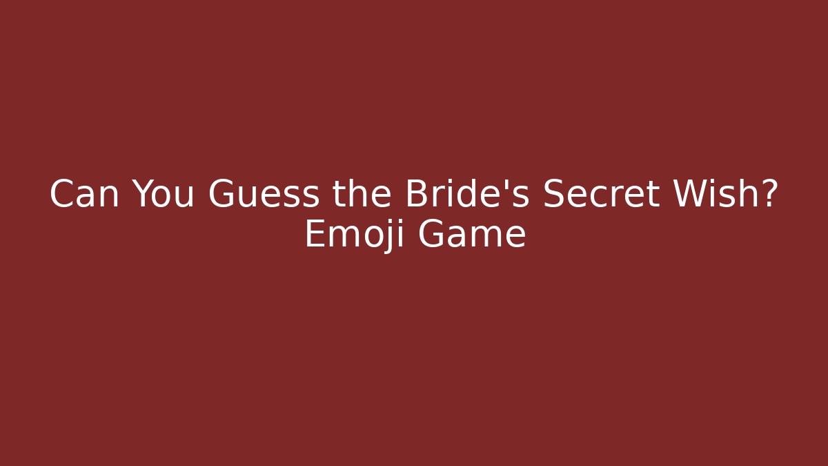 Can You Guess the Bride's Secret Wish? Emoji Game