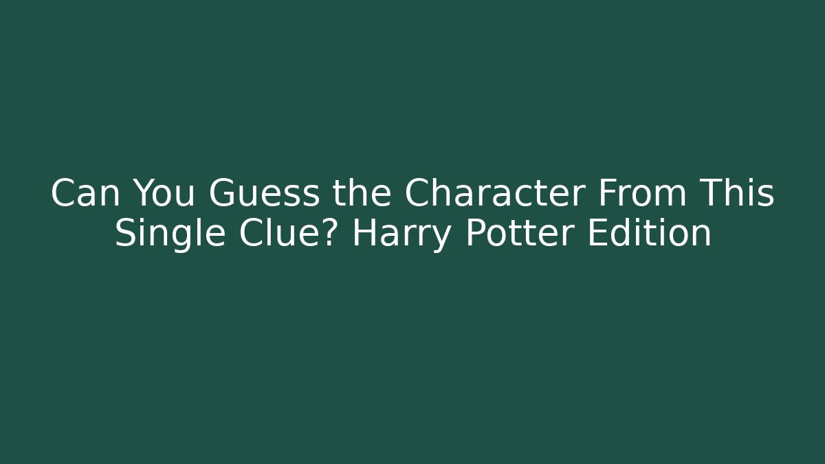 Can You Guess the Character From This Single Clue? Harry Potter Edition