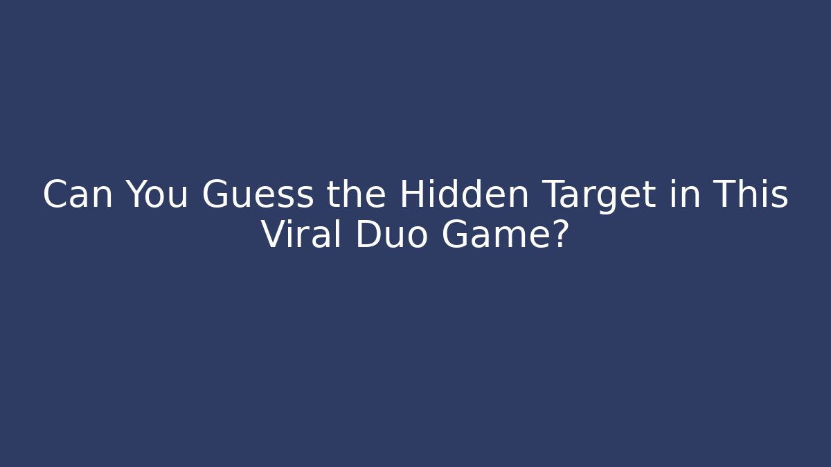 Can You Guess the Hidden Target in This Viral Duo Game?