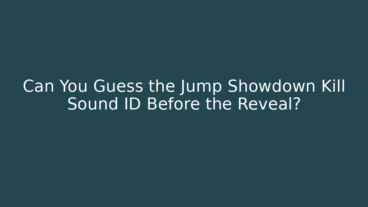 Can You Guess the Jump Showdown Kill Sound ID Before the Reveal?