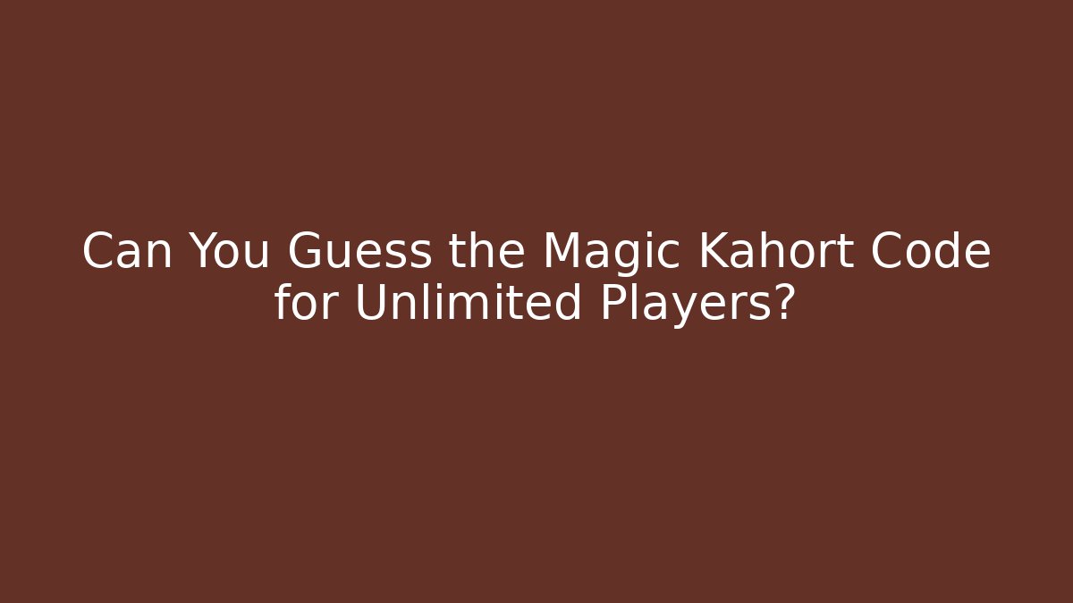 Can You Guess the Magic Kahort Code for Unlimited Players?