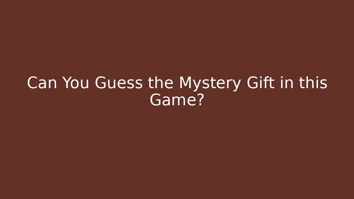 Can You Guess the Mystery Gift in this Game?