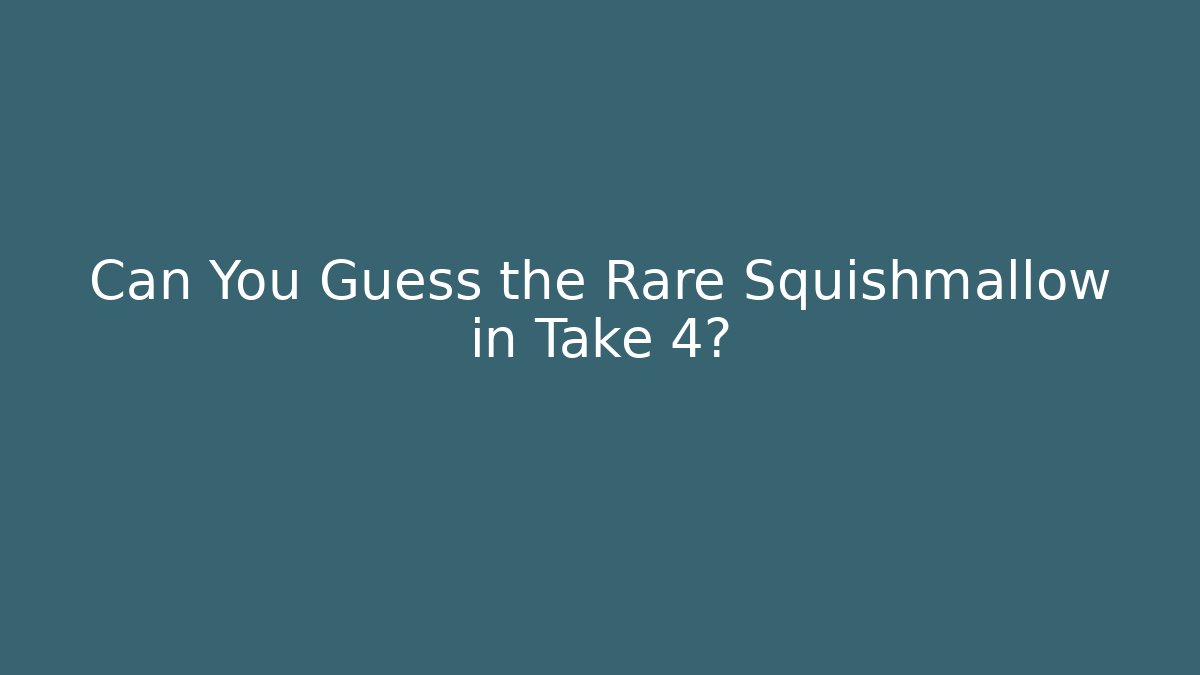Can You Guess the Rare Squishmallow in Take 4?