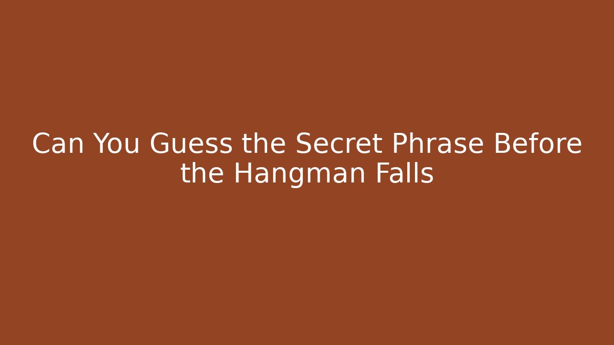 Can You Guess the Secret Phrase Before the Hangman Falls