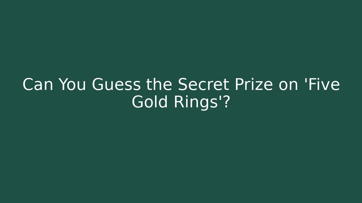 Can You Guess the Secret Prize on 'Five Gold Rings'?
