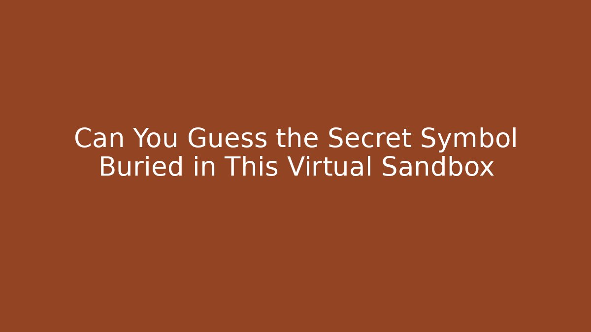 Can You Guess the Secret Symbol Buried in This Virtual Sandbox