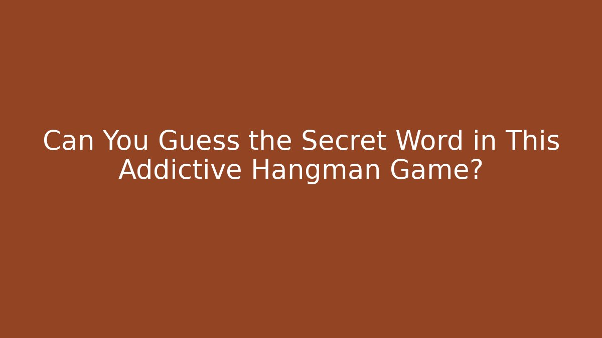 Can You Guess the Secret Word in This Addictive Hangman Game?