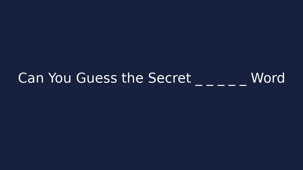 Can You Guess the Secret _ _ _ _ _ Word