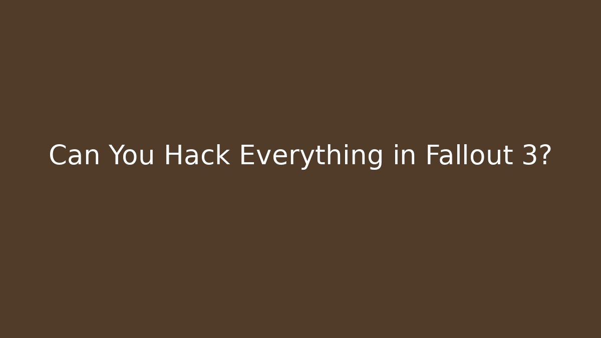 Can You Hack Everything in Fallout 3?