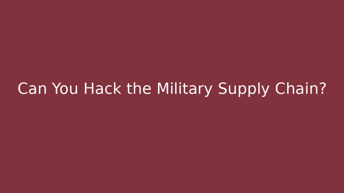 Can You Hack the Military Supply Chain?