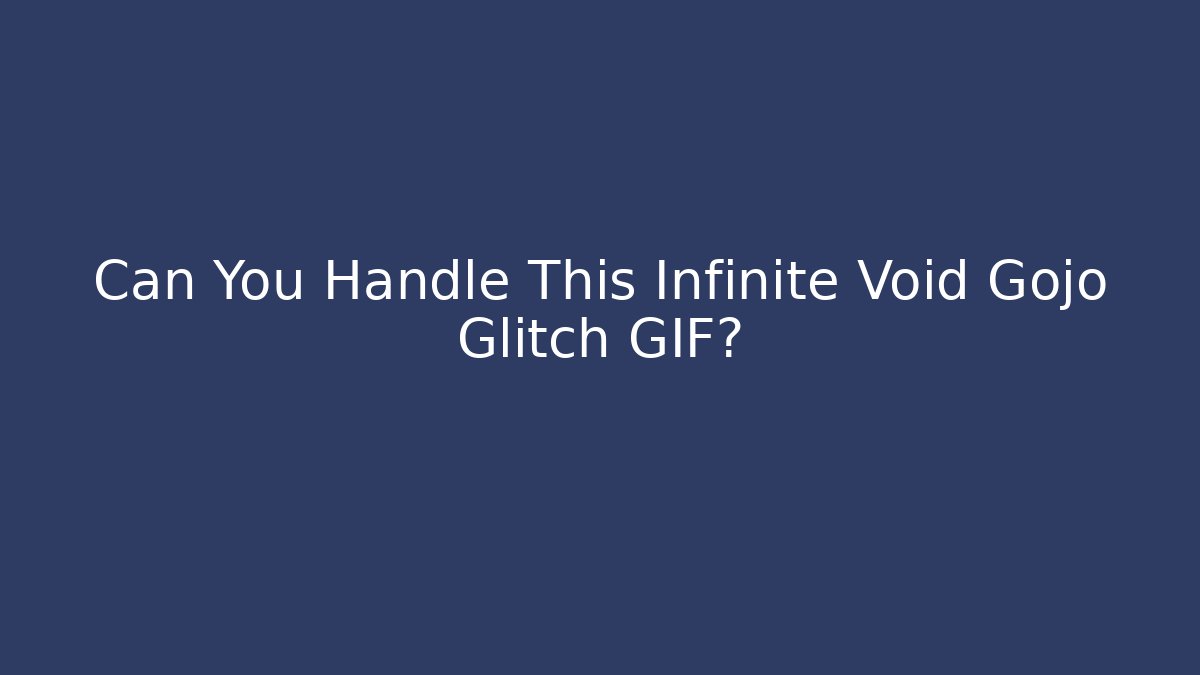 Can You Handle This Infinite Void Gojo Glitch GIF?