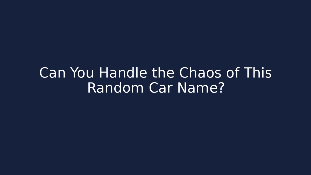Can You Handle the Chaos of This Random Car Name?