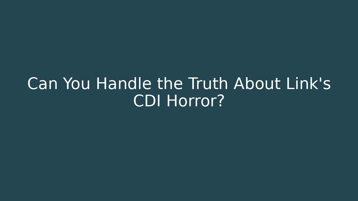 Can You Handle the Truth About Link's CDI Horror?