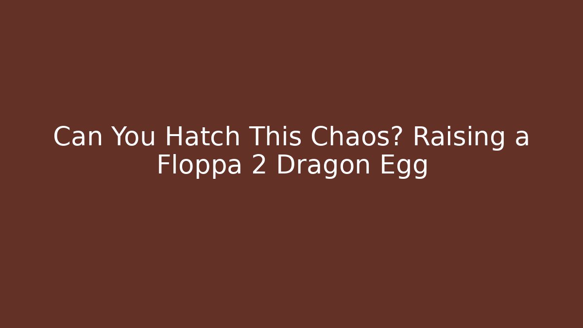Can You Hatch This Chaos? Raising a Floppa 2 Dragon Egg