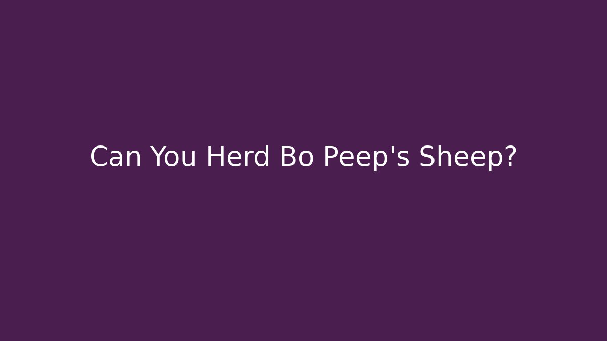 Can You Herd Bo Peep's Sheep?