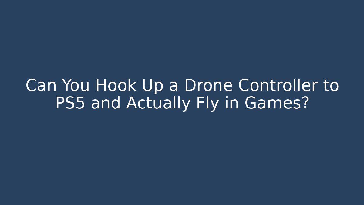 Can You Hook Up a Drone Controller to PS5 and Actually Fly in Games?