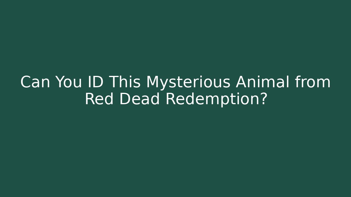 Can You ID This Mysterious Animal from Red Dead Redemption?