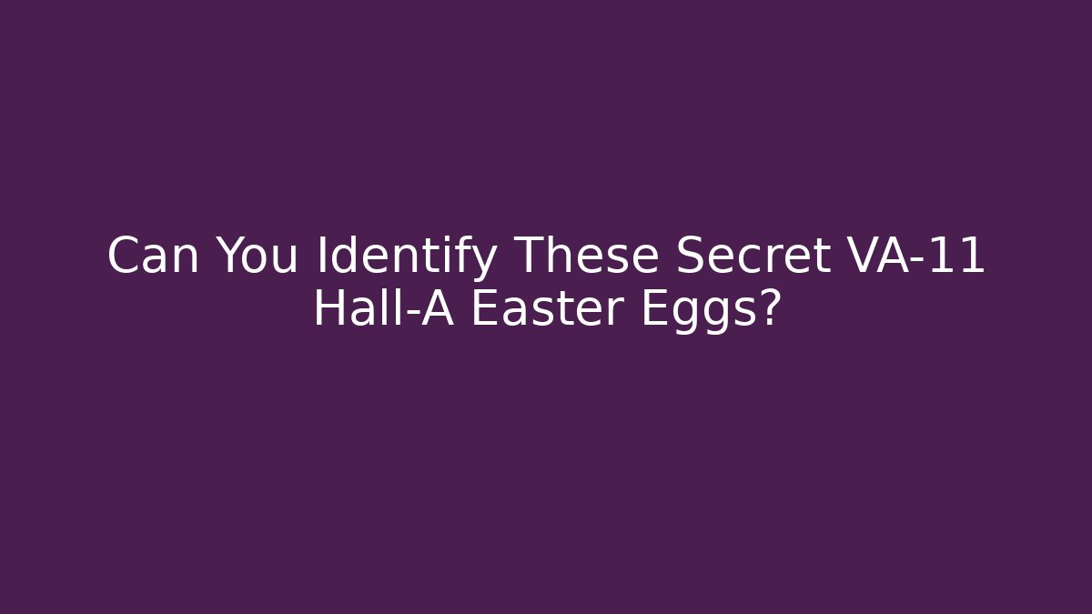 Can You Identify These Secret VA-11 Hall-A Easter Eggs?