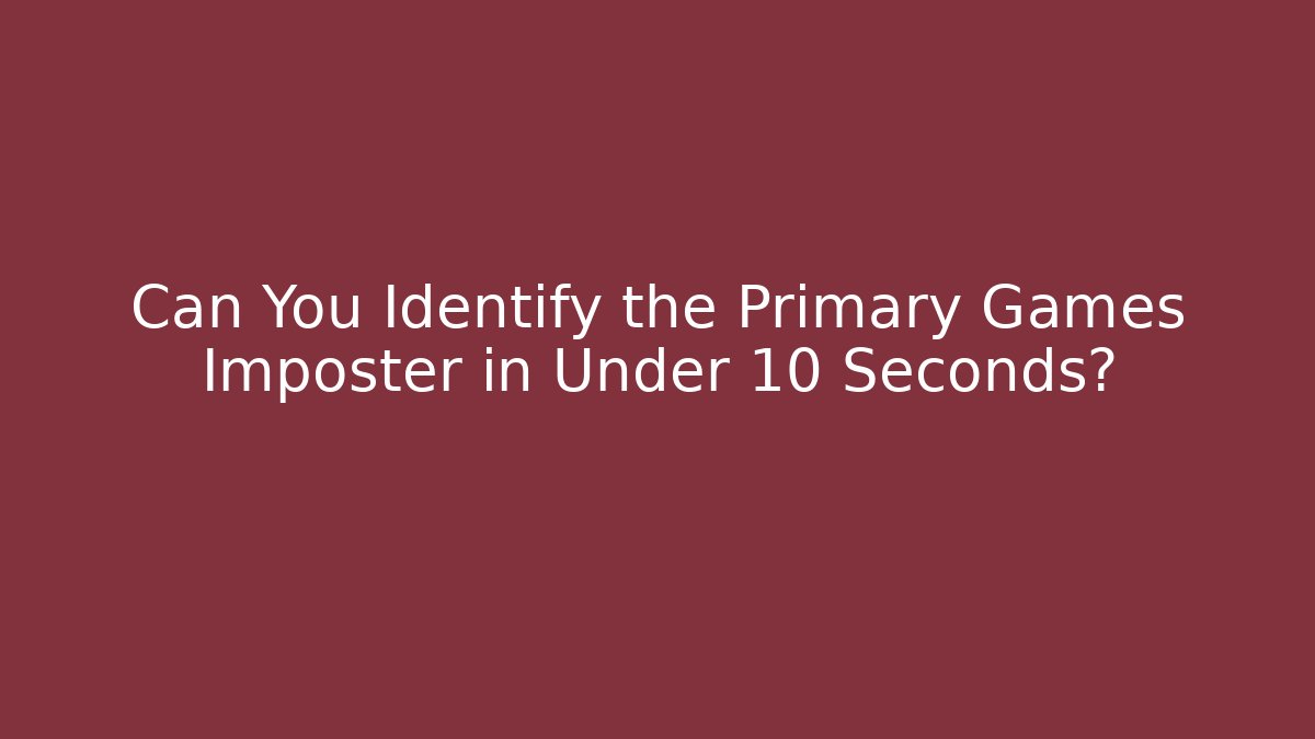 Can You Identify the Primary Games Imposter in Under 10 Seconds?