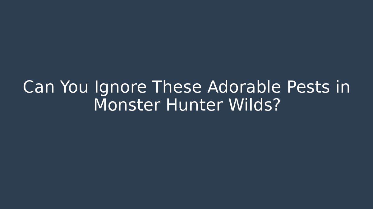 Can You Ignore These Adorable Pests in Monster Hunter Wilds?