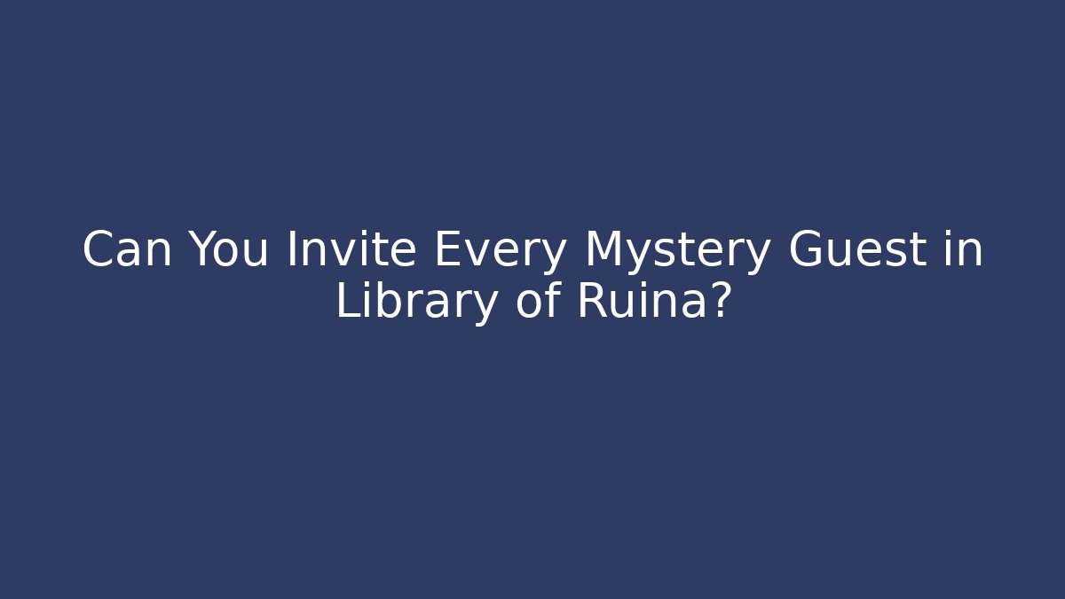 Can You Invite Every Mystery Guest in Library of Ruina?