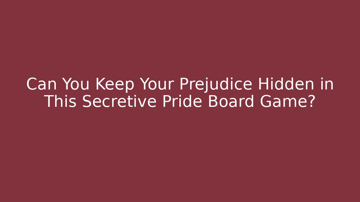 Can You Keep Your Prejudice Hidden in This Secretive Pride Board Game?