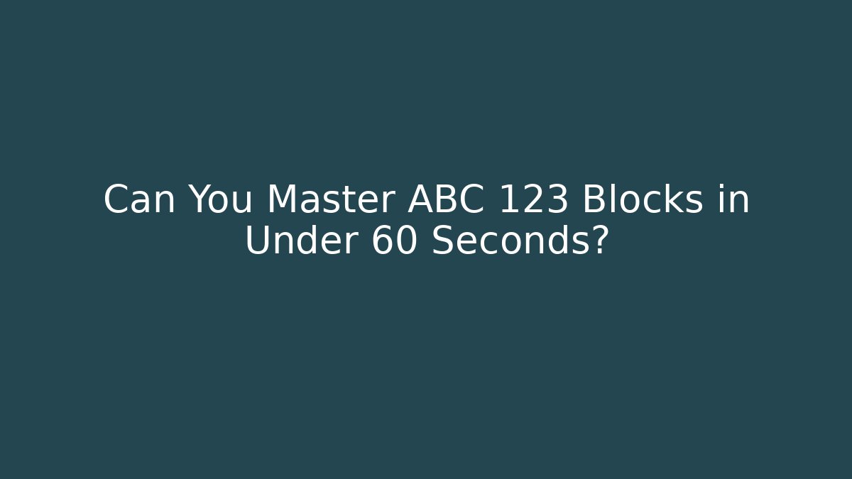 Can You Master ABC 123 Blocks in Under 60 Seconds? - Método de Aprovação
