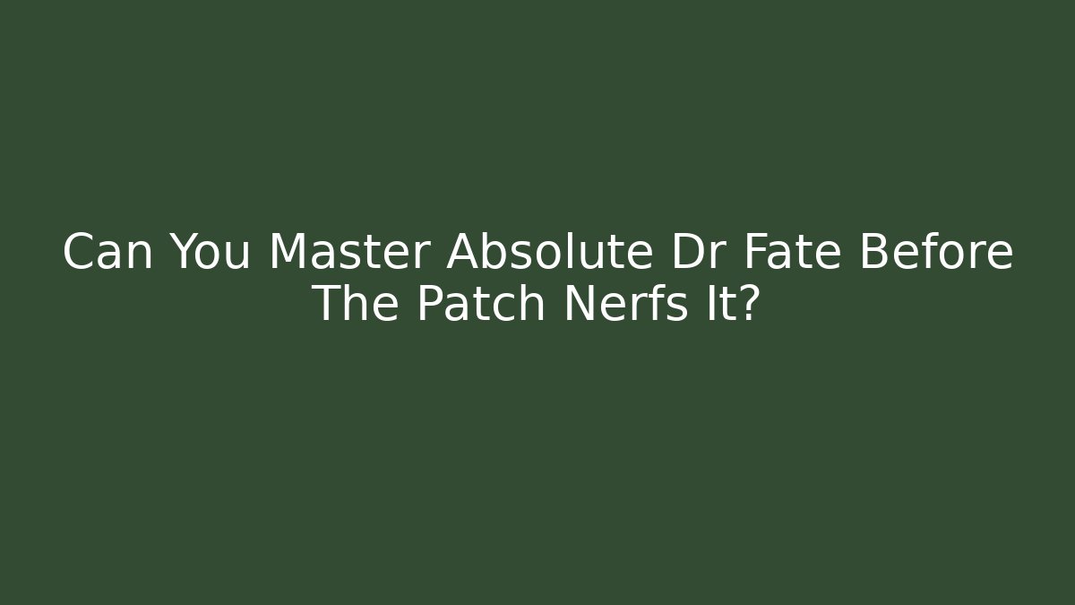 Can You Master Absolute Dr Fate Before The Patch Nerfs It? - Método de Aprovação