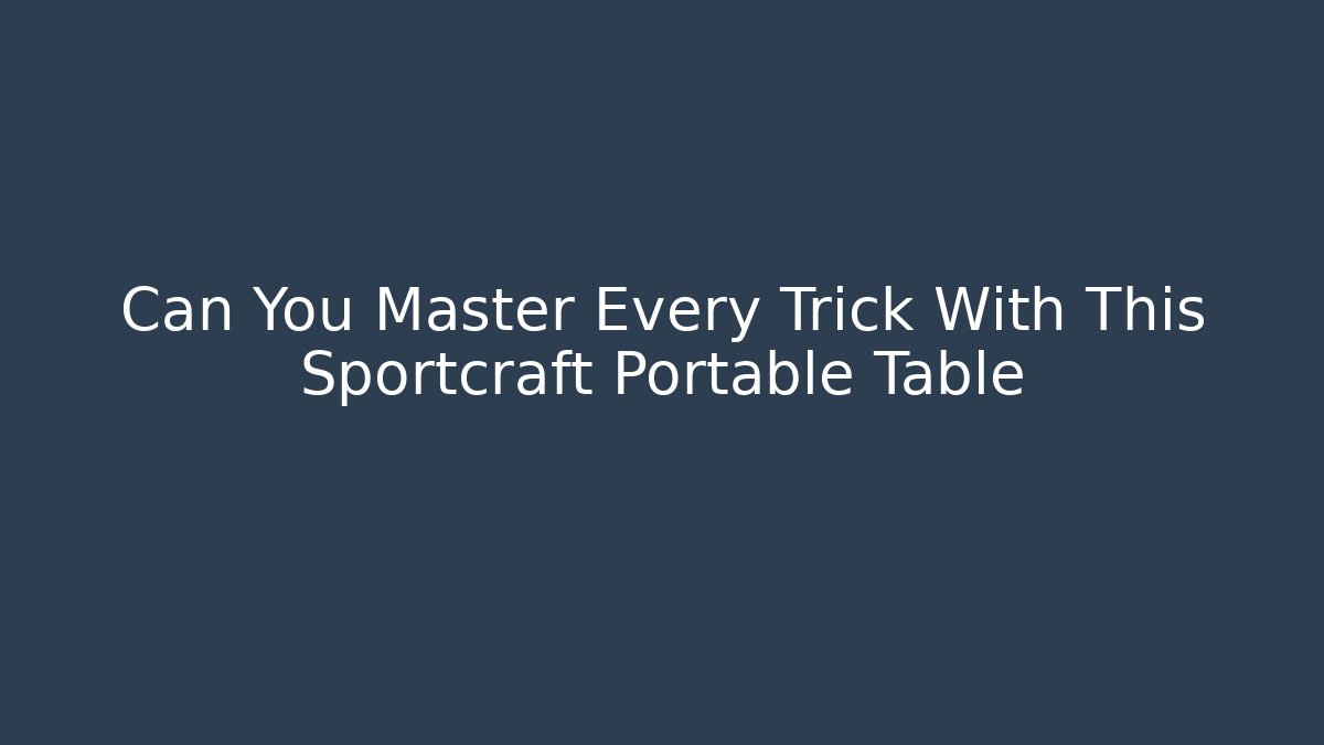 Can You Master Every Trick With This Sportcraft Portable Table