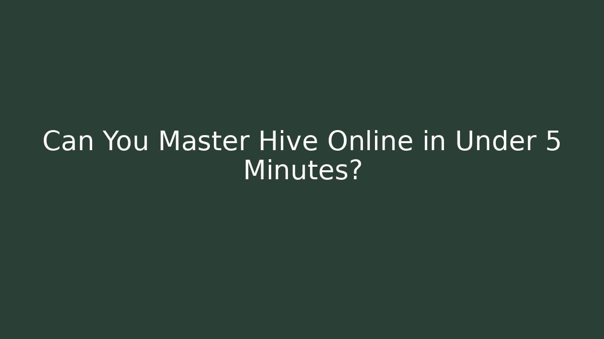 Can You Master Hive Online in Under 5 Minutes? - Método de Aprovação