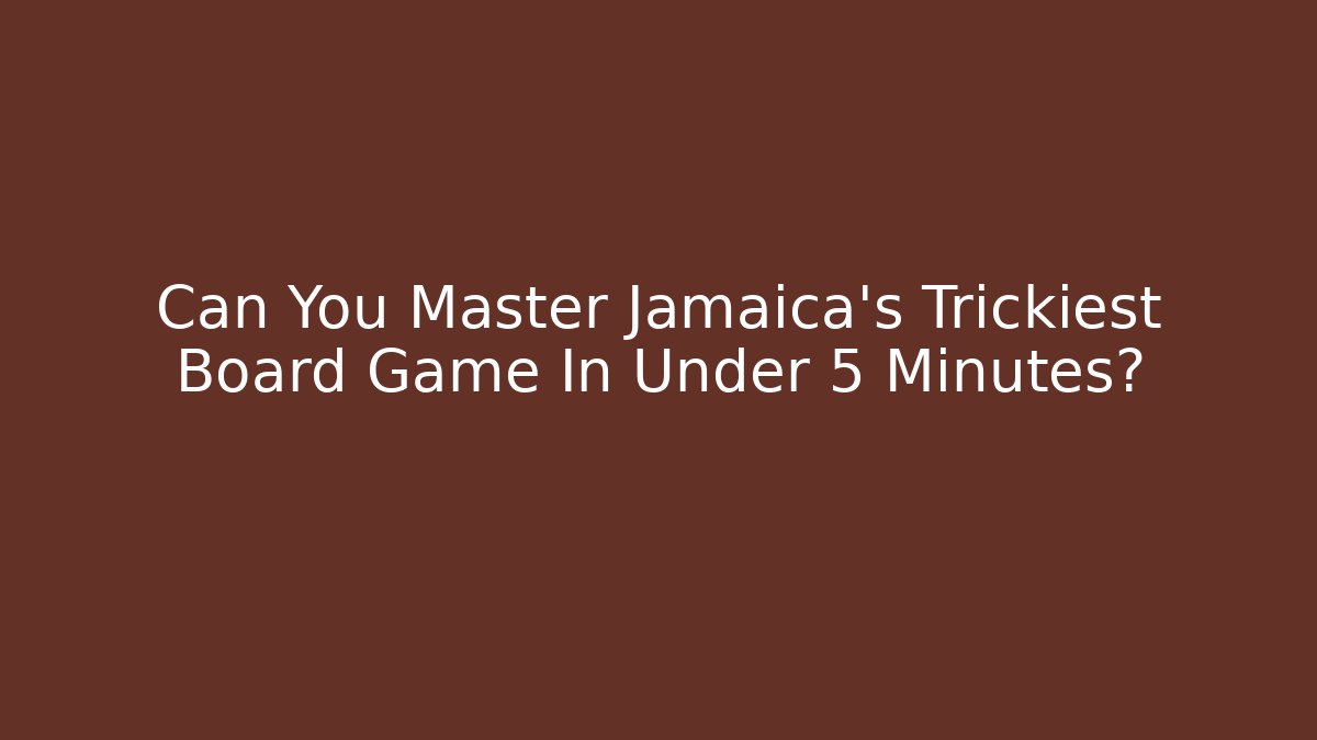 Can You Master Jamaica's Trickiest Board Game In Under 5 Minutes?