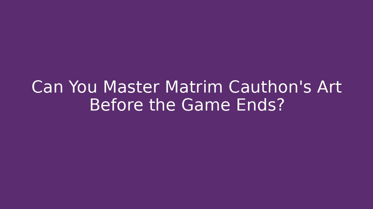 Can You Master Matrim Cauthon's Art Before the Game Ends?