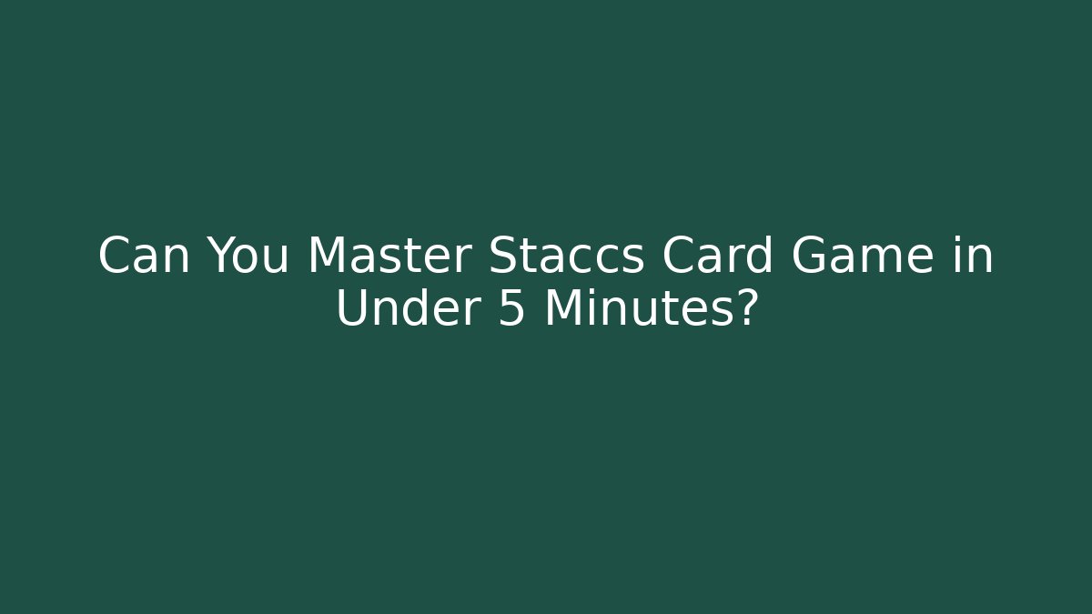 Can You Master Staccs Card Game in Under 5 Minutes?
