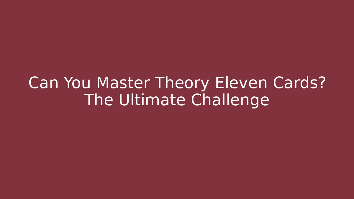 Can You Master Theory Eleven Cards? The Ultimate Challenge - Método de Aprovação