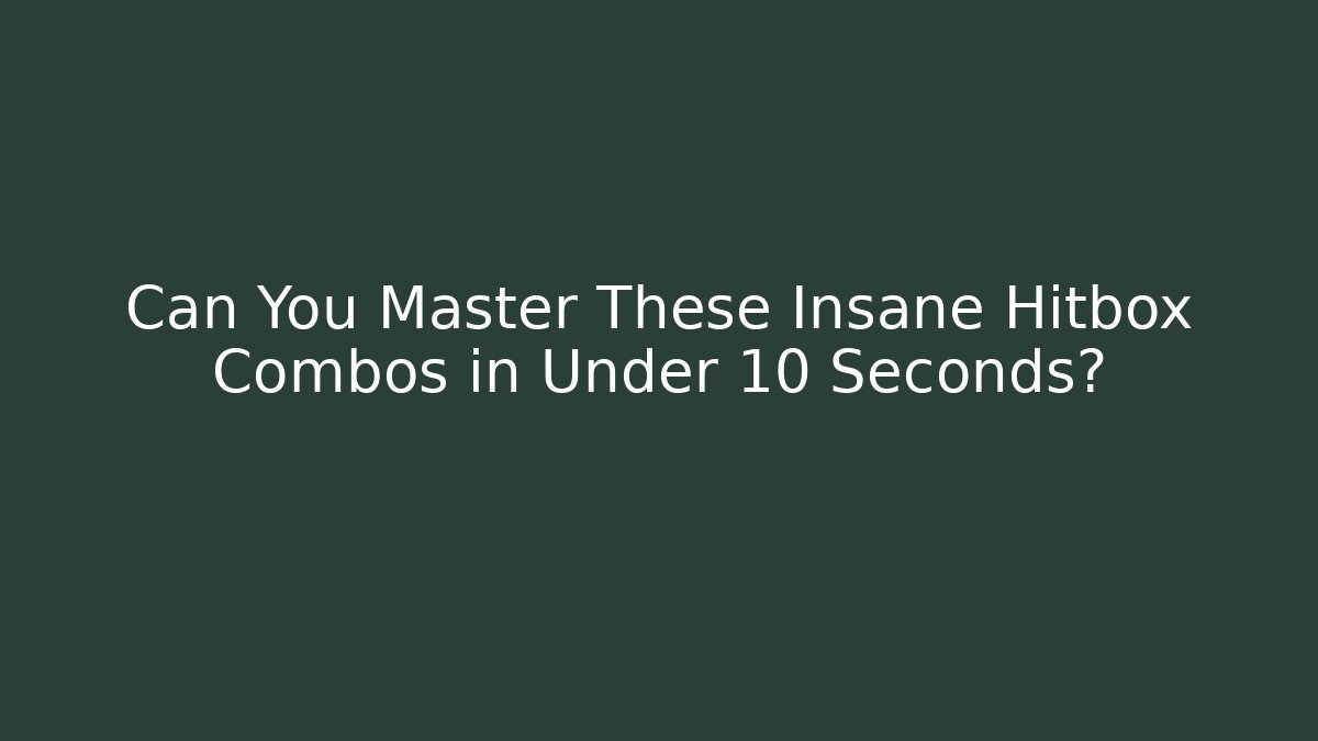 Can You Master These Insane Hitbox Combos in Under 10 Seconds?