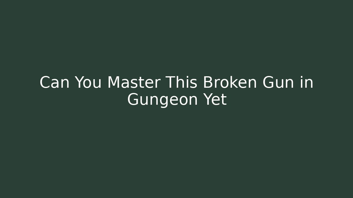 Can You Master This Broken Gun in Gungeon Yet