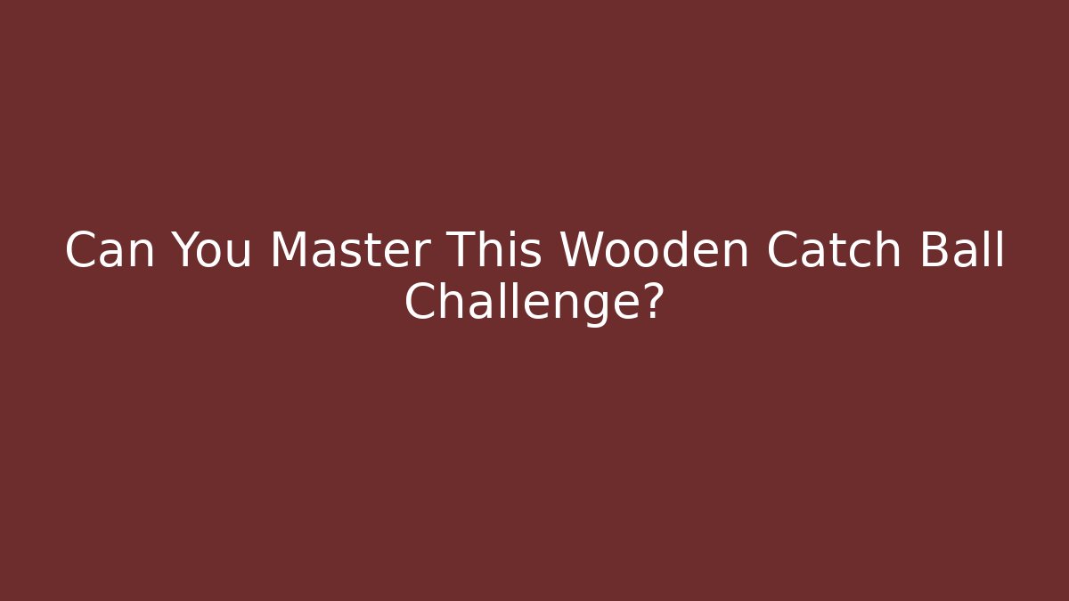Can You Master This Wooden Catch Ball Challenge?