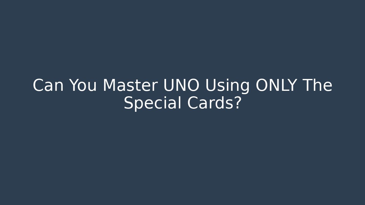 Can You Master UNO Using ONLY The Special Cards?