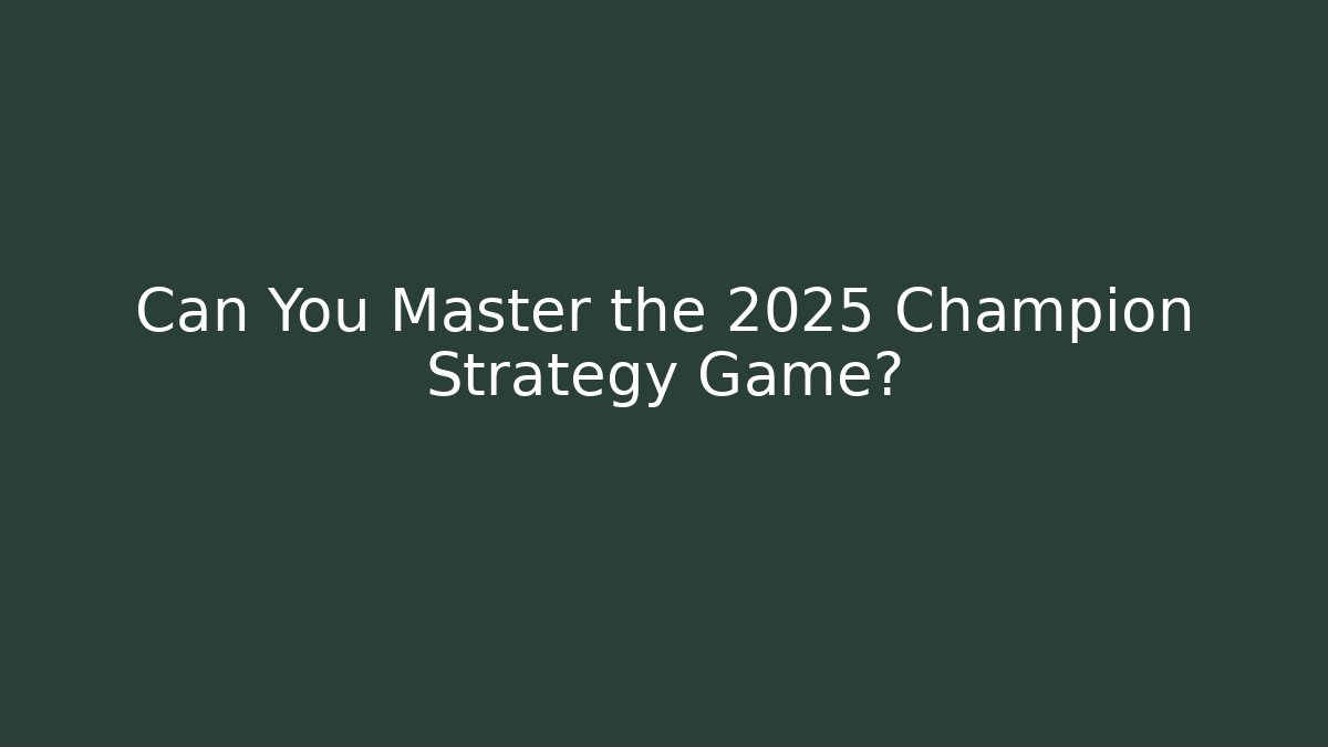 Can You Master the 2025 Champion Strategy Game? - Método de Aprovação