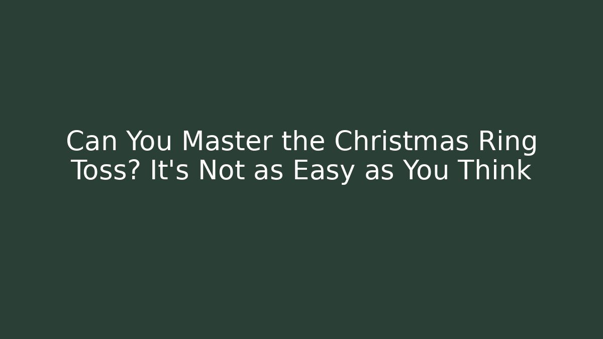 Can You Master the Christmas Ring Toss? It's Not as Easy as You Think