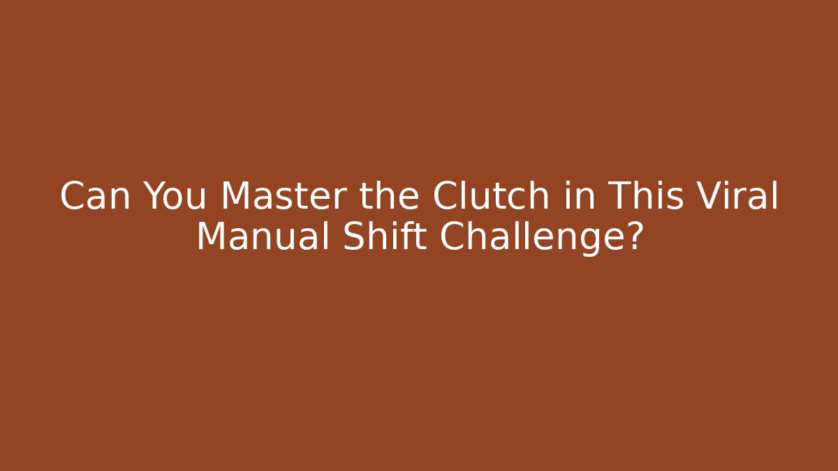 Can You Master the Clutch in This Viral Manual Shift Challenge?
